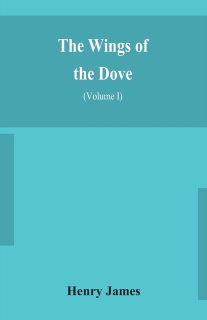 Cover for Henry James · The wings of the dove (Volume I) (Pocketbok) (2020)