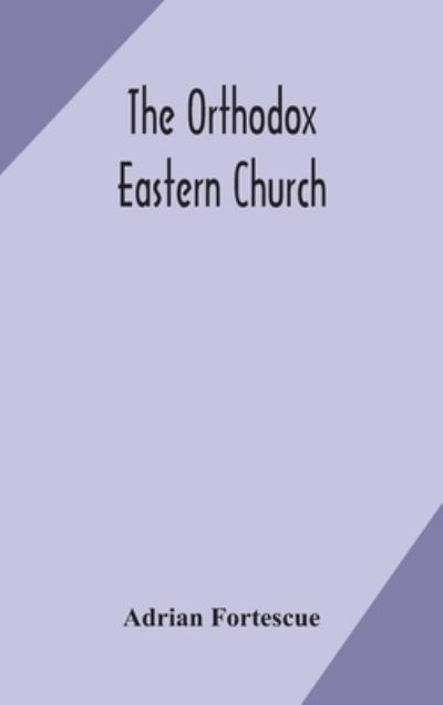 Cover for Adrian Fortescue · The Orthodox Eastern Church (Hardcover Book) (2020)