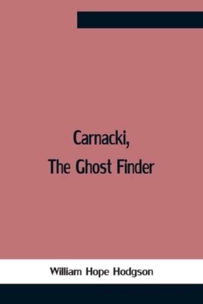 Carnacki, The Ghost Finder - William Hope Hodgson - Books - Alpha Edition - 9789354758270 - July 5, 2021