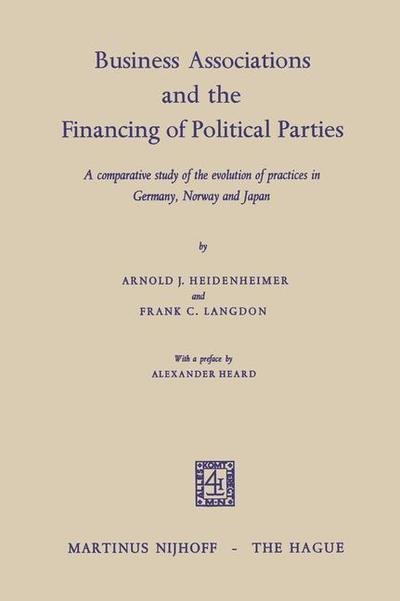 Cover for Arnold J. Heidenheimer · Business Associations and the Financing of Political Parties: A Comparative Study of the Evolution of Practices in Germany, Norway and Japan (Paperback Bog) [Softcover reprint of the original 1st ed. 1968 edition] (1968)