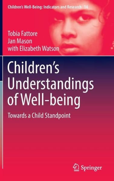 Cover for Tobia Fattore · Children's Understandings of Well-being: Towards a Child Standpoint - Children's Well-Being: Indicators and Research (Gebundenes Buch) [1st ed. 2017 edition] (2016)