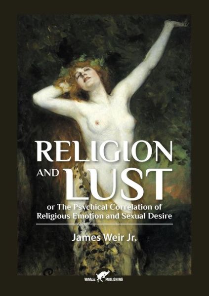 Religion and Lust - James Weir Jr - Books - Vamzzz Publishing - 9789492355270 - July 26, 2017