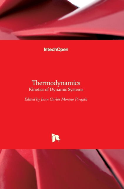 Thermodynamics: Kinetics of Dynamic Systems - Juan Carlos Moreno Pirajan - Books - In Tech - 9789533076270 - September 22, 2011