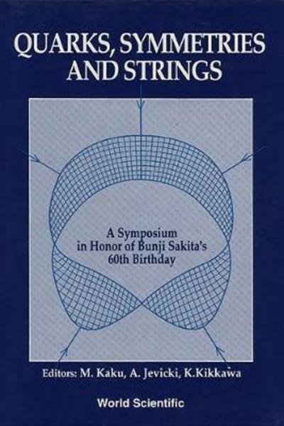 Cover for Michio Kaku · Quarks, Symmetries And Strings - A Symposium In Honor Of Bunji Sakita's 60th Birthday (Paperback Book) (1991)