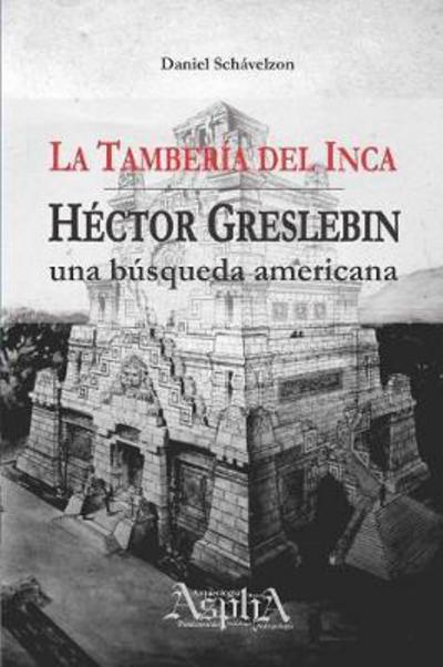 Cover for Daniel Schávelzon · La Tamberia del Inca. Hector Greslebin, una busqueda americana (Paperback Book) (2015)