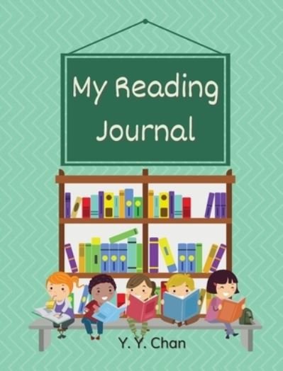 Cover for Y Y Chan · My Reading Journal: A Guided Journal for Kids to Keep Track of Their Reading (Hardcover Book) (2020)