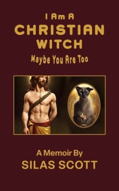 Cover for Silas Scott · I Am A Christian Witch: Maybe You Are Too (Paperback Book) (2023)