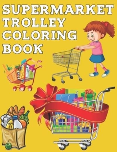 Supermarket Trolley Coloring Book: More Than 50 Shopping Cart Illustrations to Color, Gift for Kids - Exp Publisher - Boeken - Independently Published - 9798418610270 - 17 februari 2022