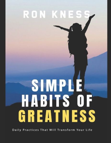 Cover for Ron Kness · Simple Habits of Greatness: Daily Practices That Will Transform Your Life (Paperback Book) (2021)