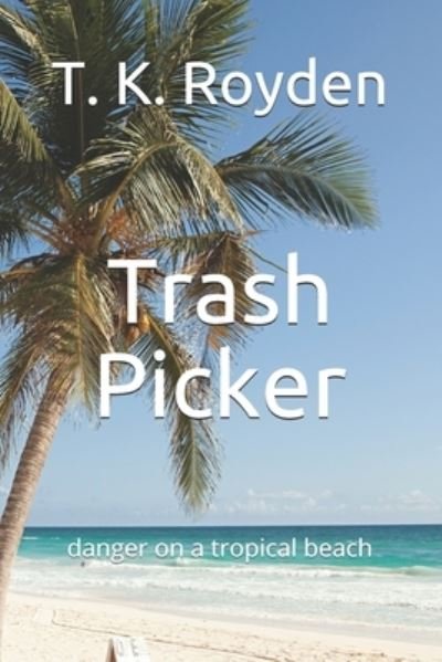 Cover for T K Royden · Trash Picker book 1: danger on a tropical beach (Taschenbuch) (2021)