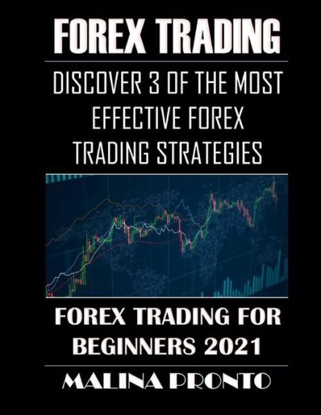 Cover for Malina Pronto · Forex Trading: Discover 3 Of The Most Effective Forex Trading Strategies: Forex Trading For Beginners 2021 (Paperback Bog) (2021)