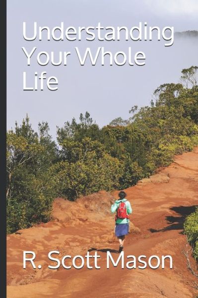 Cover for R Scott Mason · Understanding Your Whole Life (Paperback Book) (2021)