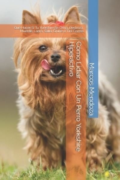 Cover for Marcos Mendoza · Como Lidiar Con Un Perro Yorkshire Hiperactivo (Taschenbuch) (2021)
