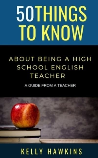 Cover for 50 Things To Know · 50 Things to Know About Being a High School English Teacher: A Guide from a Teacher (Paperback Bog) (2021)