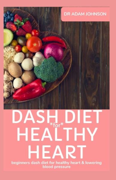 Cover for Adam Johnson · Dash Diet for Healthy Heart (Paperback Bog) (2020)