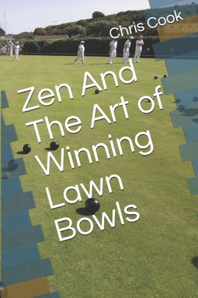 Cover for Chris Cook · Zen And The Art of Winning Lawn Bowls (Paperback Book) (2020)