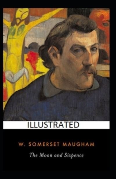 Cover for William Somerset Maugham · The Moon and sixpence Illustrated (Paperback Book) (2020)