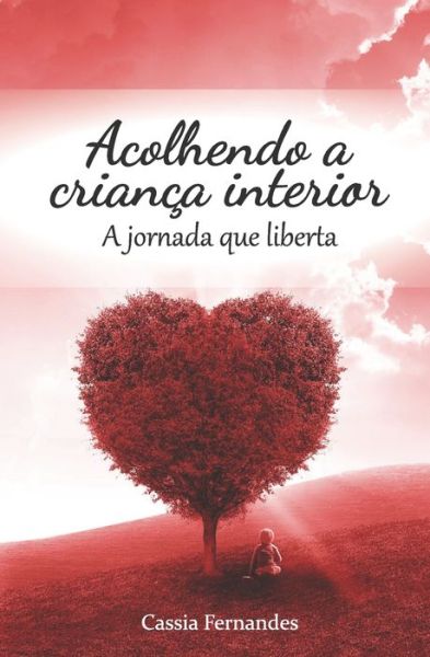 Cover for Cassia Fernandes · Acolhendo a crianca interior: A jornada que liberta (Paperback Book) (2020)