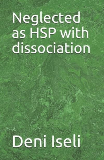 Cover for Deni Iseli · Neglected as HSP with dissociation (Paperback Book) (2020)