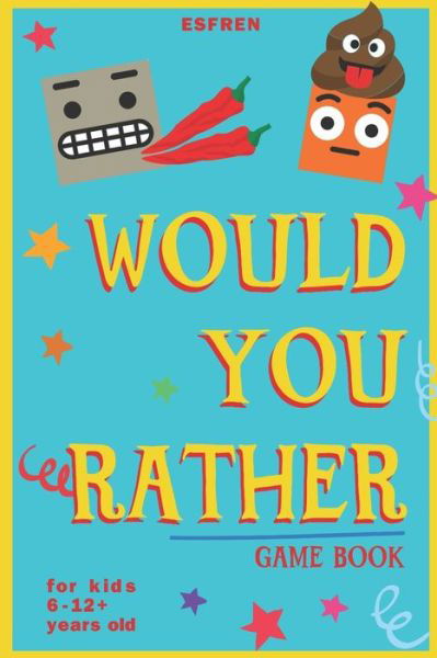 Cover for Esfren Publishing · Would You Rather Game Book - For Kids 6-12 Years Old - 202 Questions (Paperback Bog) (2021)