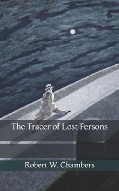 The Tracer of Lost Persons - Robert W Chambers - Books - Independently Published - 9798729583270 - March 28, 2021