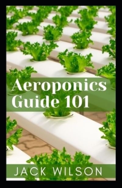 Cover for Jack Wilson · Aeroponics Guide 101 (Pocketbok) (2021)