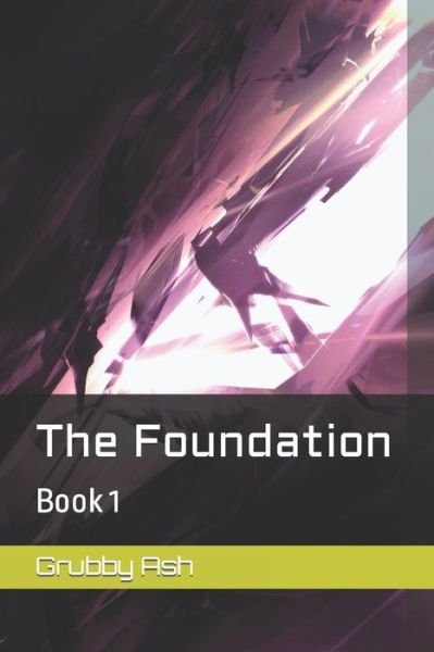 The Foundation: Book 1 - Before the Fall - Grubby Ash - Bøker - Independently Published - 9798751388270 - 21. oktober 2021