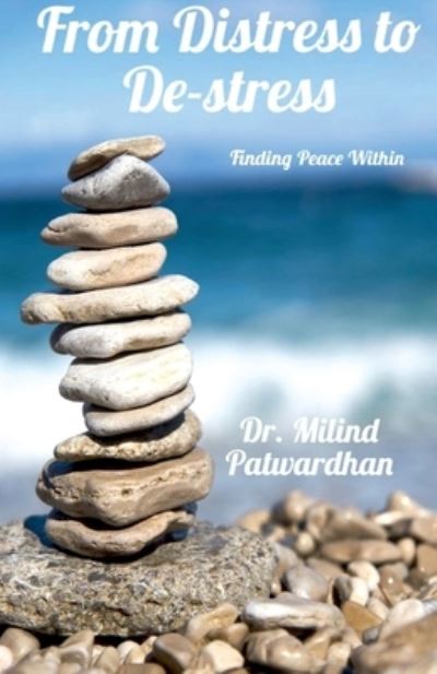 Cover for Dr Milind Hari Patwardhan · From Distress to De-stress: Finding Peace Within (Paperback Book) (2021)