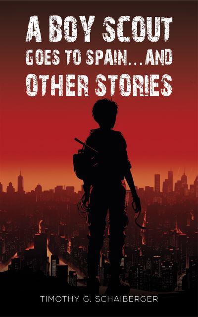 Cover for Timothy G Schaiberger · A Boy Scout Goes to Spain... and Other Stories (Paperback Book) (2023)
