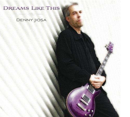 Dreams Like This - Denny Jiosa - Musiikki - Sonic Canvas Records - 0796873031271 - keskiviikko 26. syyskuuta 2012