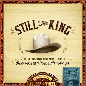 Cover for Asleep at the Wheel · Still The King - Celebrating The Music Of Bob Wills And His Texas Playboys (CD) (2015)