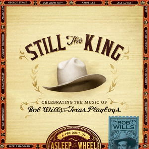 Still The King - Celebrating The Music Of Bob Wills And His Texas Playboys - Asleep at the Wheel - Music - PROPER RECORDS - 0805520031271 - March 2, 2015