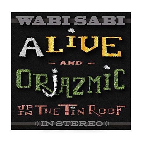 Alive and Orjazmic Up in the Tin Roof - Wabi Sabi - Musik - My Newt Records - 0845121076271 - 12. september 2014