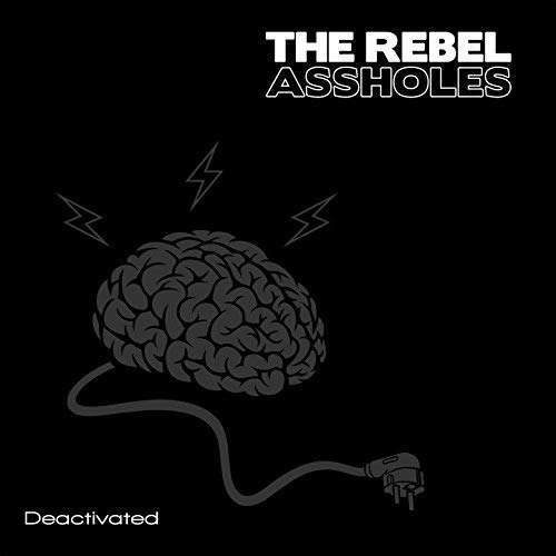 Deactivated - Rebel Assholes - Musik - PRODUCTIONS IMPOSSIBLE - 3481574547271 - 27. juli 2017