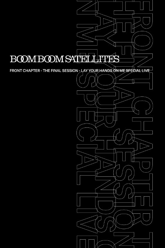 Cover for Boom Boom Satellites · Front Chapter - the Final Session - Lay Your Hands on Me Special Live &lt;l (MBD) [Japan Import edition] (2018)