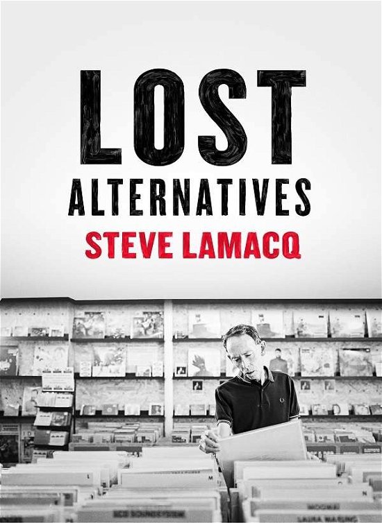Steve Lamacq: Lost Alternatives / Various - Steve Lamacq: Lost Alternatives / Various - Musiikki - EDSEL - 5014797898271 - perjantai 29. maaliskuuta 2019