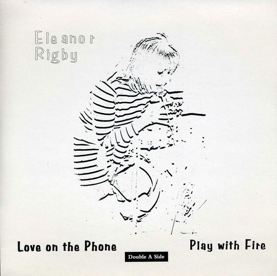 Cover for Eleanor Rigby · Play With Fire / Love On The Phone (7&quot;) (2010)