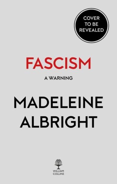 Fascism: A Warning - Madeleine Albright - Kirjat - William Collins - 9780008282271 - tiistai 10. huhtikuuta 2018