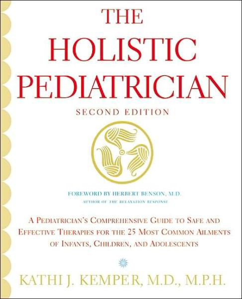 Cover for Kathi J. Kemper · The Holistic Pediatrician (Second Edition): a Pediatrician's Comprehensive Guide to Safe and Effective Therapies for the 25 Most Common Ailments of Infants, Children, and Adolescents (Taschenbuch) (2002)