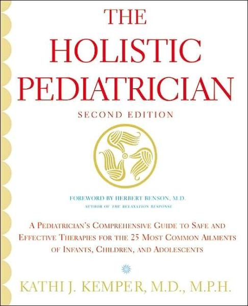 Cover for Kathi J. Kemper · The Holistic Pediatrician (Second Edition): a Pediatrician's Comprehensive Guide to Safe and Effective Therapies for the 25 Most Common Ailments of Infants, Children, and Adolescents (Paperback Bog) (2002)