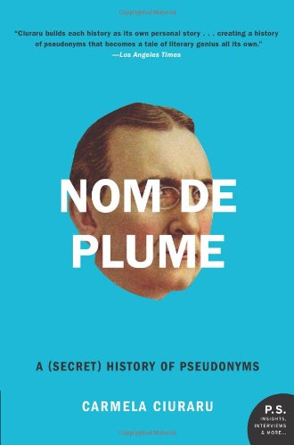 Nom de Plume: A (Secret) History of Pseudonyms - Carmela Ciuraru - Libros - HarperCollins - 9780061735271 - 29 de mayo de 2012