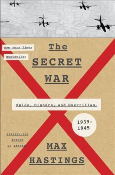 Cover for Max Hastings · The Secret War: Spies, Ciphers, and Guerrillas, 1939-1945 (Hardcover bog) [First U.S. edition. edition] (2016)