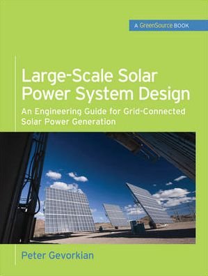 Large-Scale Solar Power System Design (GreenSource Books) - Peter Gevorkian - Books - McGraw-Hill Education - Europe - 9780071763271 - June 16, 2011