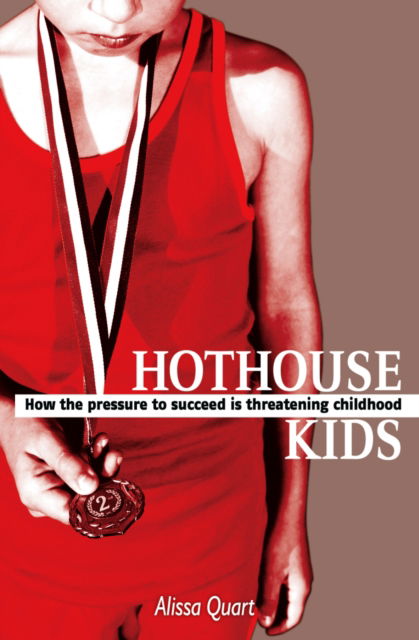 Cover for Alissa Quart · Hothouse Kids: How the Pressure to Succeed is Threatening Childhood (Paperback Book) (2007)