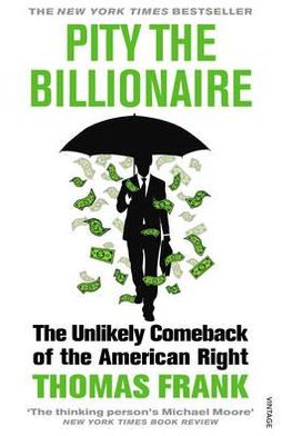 Cover for Thomas Frank · Pity the Billionaire: The Unlikely Comeback of the American Right (Paperback Book) (2012)