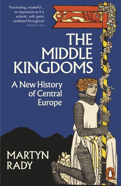 Cover for Martyn Rady · The Middle Kingdoms: A New History of Central Europe (Taschenbuch) (2024)