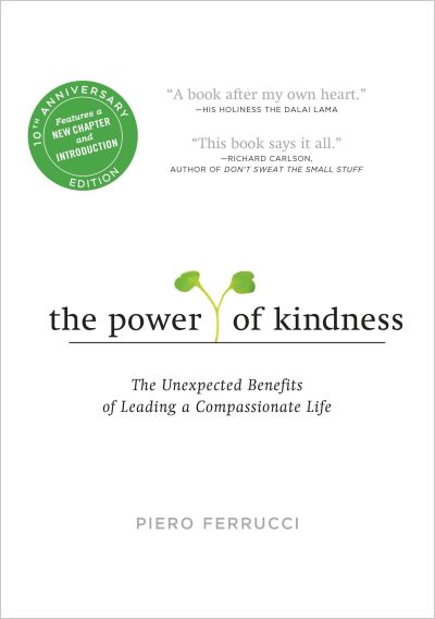 The Power of Kindness The Unexpected Benefits of Leading a Compassionate Life--Tenth Anniversary Edition - Piero Ferrucci - Books - TarcherPerigee - 9780143129271 - November 1, 2016