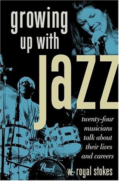 W. Royal Stokes · Growing Up with Jazz: Twenty-Four Musicians Talk about Their Lives and Careers (Hardcover bog) (2005)