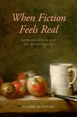Cover for Auyoung, Elaine (McKnight Land-Grant Professor of English, McKnight Land-Grant Professor of English, University of Minnesota) · When Fiction Feels Real: Representation and the Reading Mind (Paperback Book) (2021)