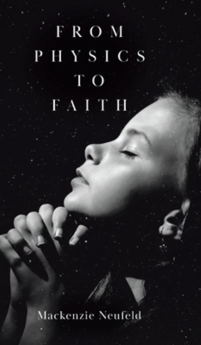 Cover for MacKenzie Neufeld · From Physics to Faith (Hardcover Book) (2021)